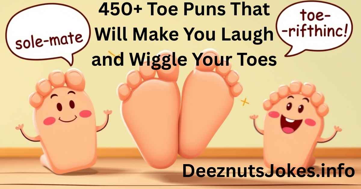 450+ Toe Puns That Will Make You Laugh and Wiggle Your Toes
